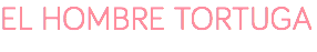 EL HOMBRE TORTUGA